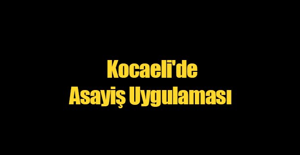 Kocaeli'de Asayiş Uygulaması