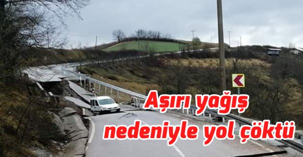 Aşırı yağış nedeniyle yol çöktü