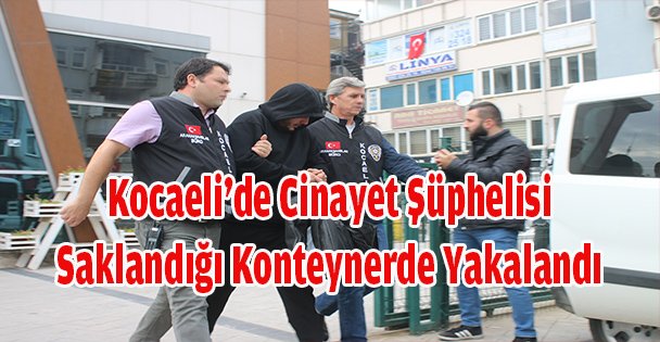 Kocaeli'de cinayet şüphelisi saklandığı konteynerde yakalandı