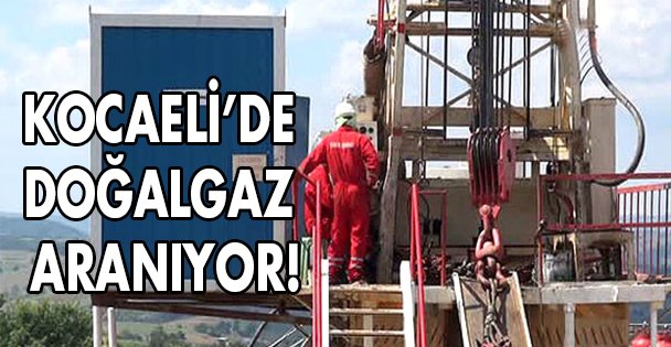 Kocaeli'de doğalgaz aranıyor!