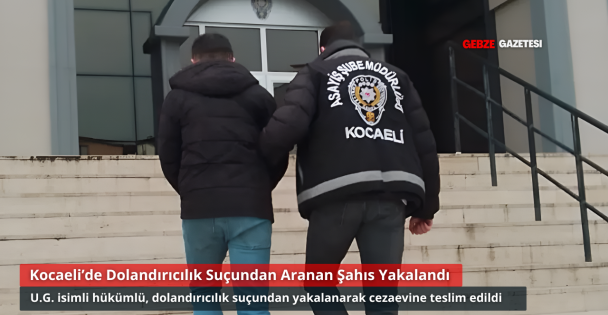 Kocaeli'de Dolandırıcılıktan Aranan Hükümlü Yakalandı