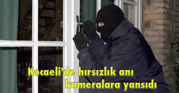 Kocaeli'de hırsızlık anı kameralara yansıdı