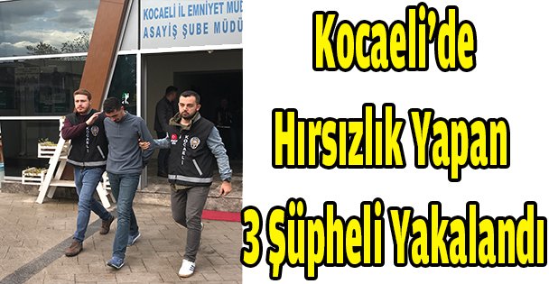 Kocaeli'de hırsızlık yapan 3 şüpheli yakalandı