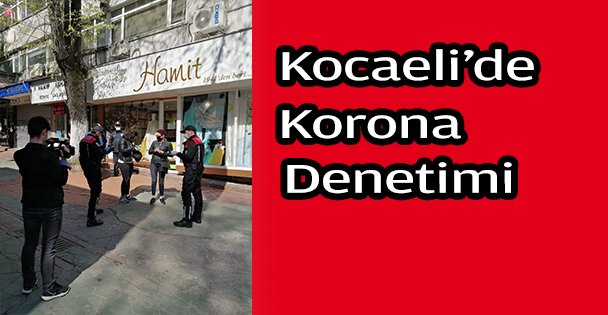 Kocaeli'de koronavirüs denetimleri