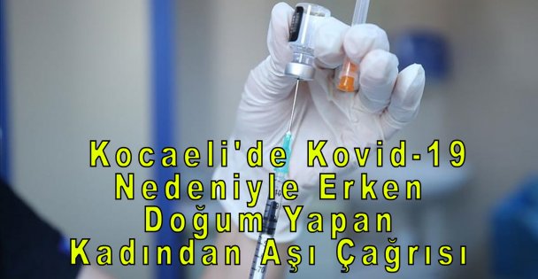 Kocaeli'de Kovid-19 Nedeniyle Erken Doğum Yapan Kadından Aşı Çağrısı