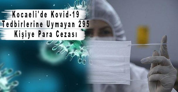 Kocaeli'de Kovid-19 Tedbirlerine Uymayan 295 Kişiye Para Cezası