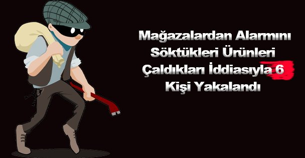 Kocaeli'de Mağazalardan Alarmını Söktükleri Ürünleri Çaldıkları İddiasıyla 6 Kişi Yakalandı