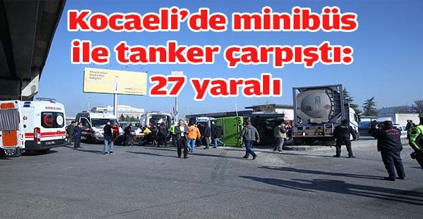 Kocaeli'de minibüs ile tanker çarpıştı: 27 yaralı