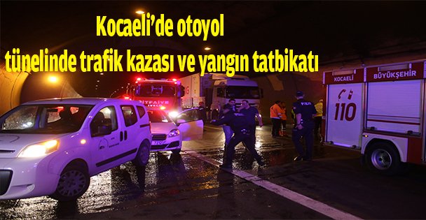 Kocaeli'de otoyol tünelinde trafik kazası ve yangın tatbikatı