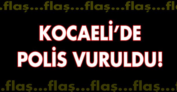 Kocaeli'de polis vuruldu!