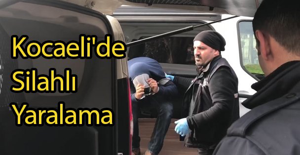 Kocaeli'de Silahlı Yaralama