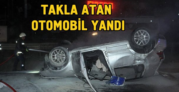 Takla atan otomobil yandı: 1 ağır yaralı