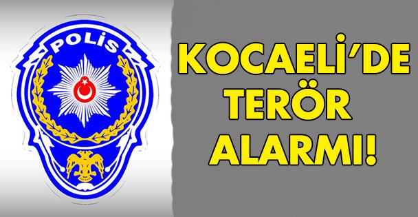 Kocaeli'de terör alarmı!