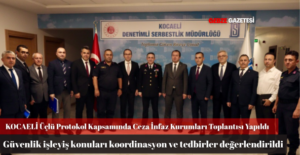 Kocaelide Üçlü Protokol Kapsamında 2025 Yılı Üçüncü Dönem Toplantısı Yapıldı