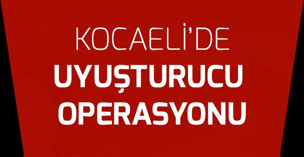 Kocaeli'de uyuşturucu operasyonları