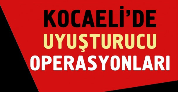 Kocaeli'de uyuşturucu operasyonları