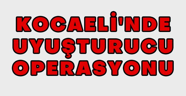 Kocaeli'de Uyuşturucu Operasyonu