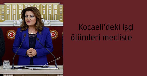 Kocaeli'deki işçi ölümleri mecliste