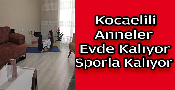 Kocaelili anneler sporu evlerinde yapıyor