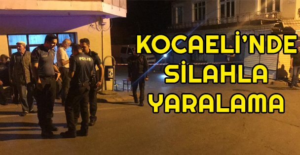 Kocaeli'nde silahla yaralama