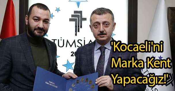 'Kocaeli'ni Marka Kent Yapacağız!'