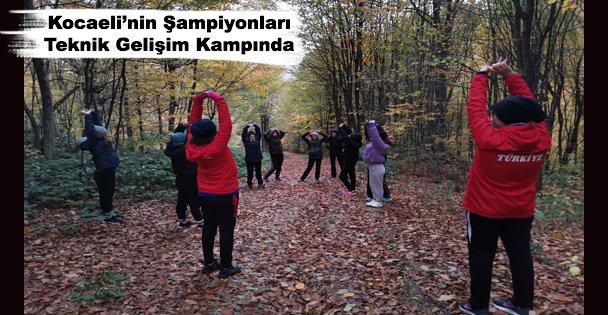 Kocaeli'nin Şampiyonları Teknik Gelişim Kampında