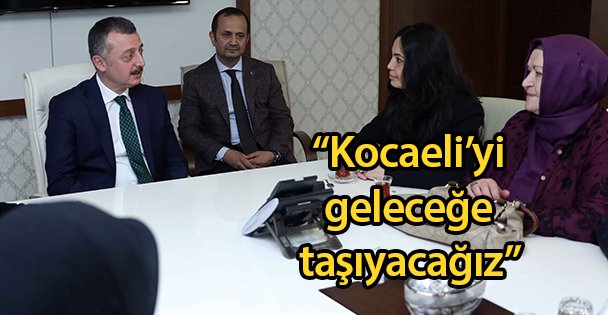 'Kocaeli'yi geleceğe taşıyacağız”