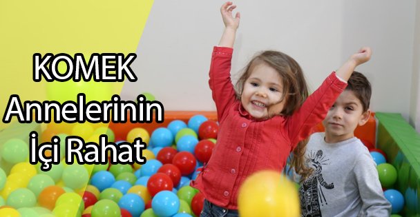 KOMEK Annelerinin İçi Rahat
