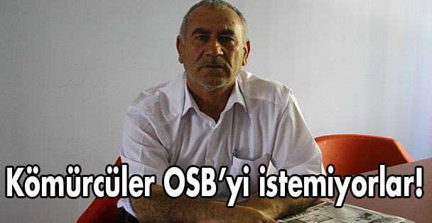 Kömürcüler OSB'yi istemiyorlar!