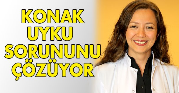 Konak Uyku sorununu çözüyor!