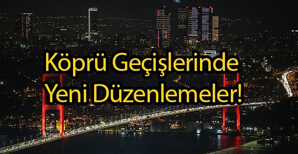 Köprü Geçişlerinde Yeni Düzenlemeler!
