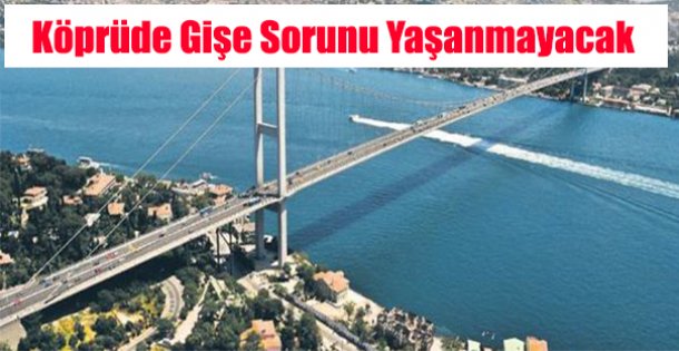 Köprüde gişeler kalkıyor