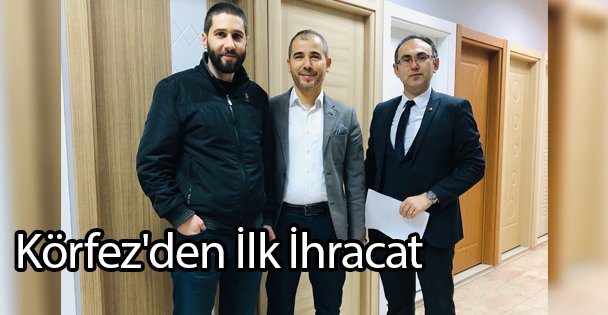 Körfez'den İlk İhracat
