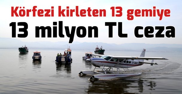 Körfezi kirleten 13 gemiye 13 milyon TL ceza