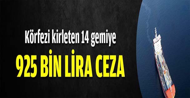 Körfezi kirleten 14 gemiye 925 bin lira ceza