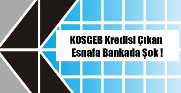 KOSGEB Bankada Sorun mu Çıkarıyor?