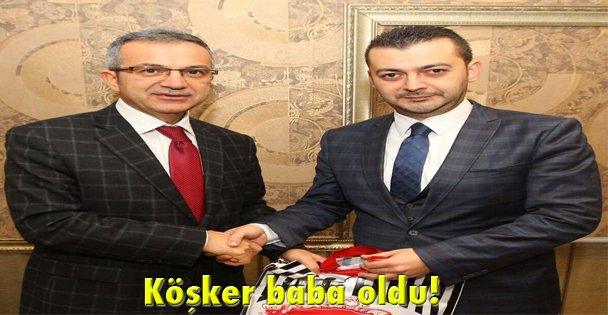 Köşker baba oldu!