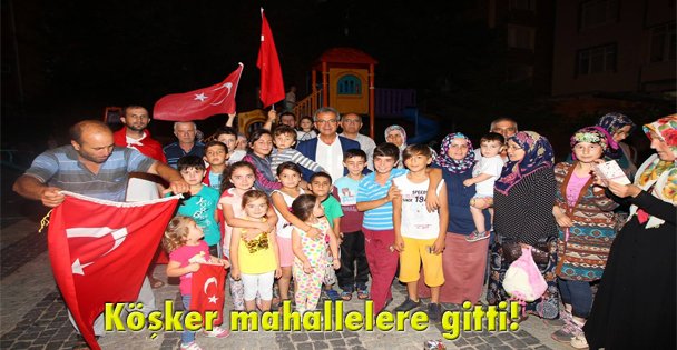 Köşker mahallelere gitti!