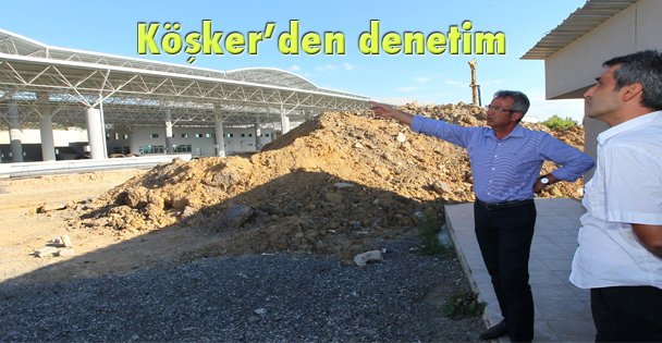 Köşker'den denetim