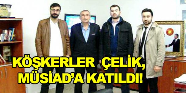 Köşkerler  Çelik, Müsiad'a katıldı!