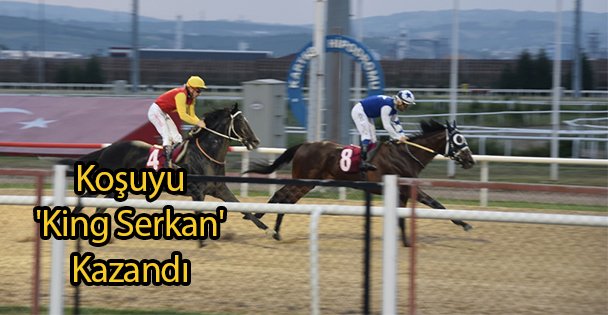 Koşuyu 'King Serkan' Kazandı