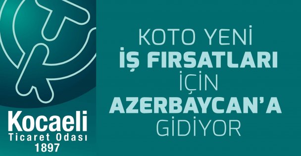 KOTO inşaat heyeti Azerbaycan'a gidiyor