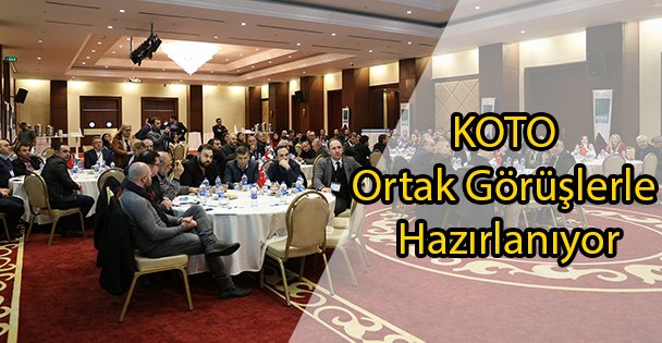 KOTO Ortak Görüşlerle Hazırlanıyor