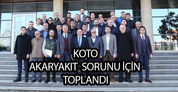 KOTO'da Akaryakıt Sorunu Ele Alındı