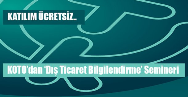 KOTO'dan ‘Dış Ticaret Bilgilendirme' Semineri