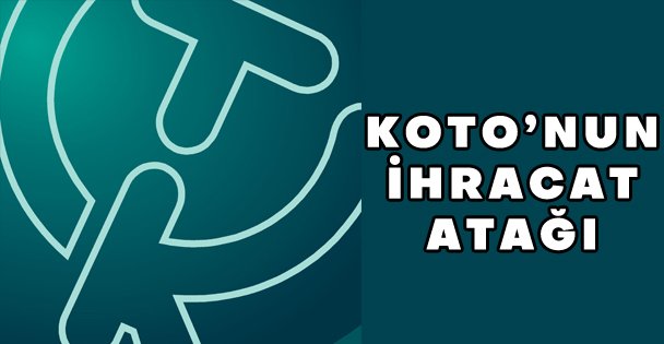 KOTO'nun ihracat atağında ikinci faz: