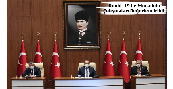 Kovid-19 ile Mücadele Çalışmaları Değerlendirildi
