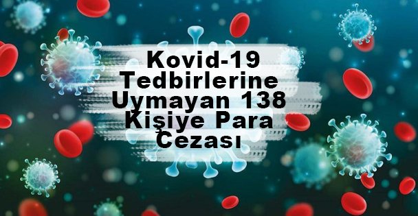 Kovid-19 Tedbirlerine Uymayan 138 Kişiye Para Cezası