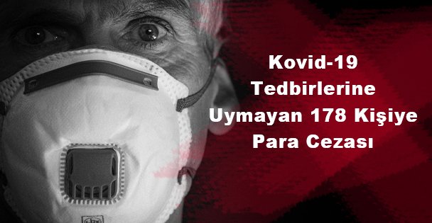 Kovid-19 Tedbirlerine Uymayan 178 Kişiye Para Cezası