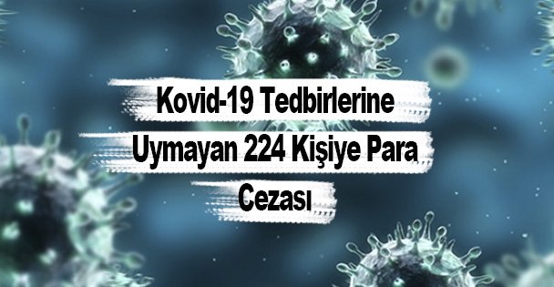 Kovid-19 Tedbirlerine Uymayan 224 Kişiye Para Cezası